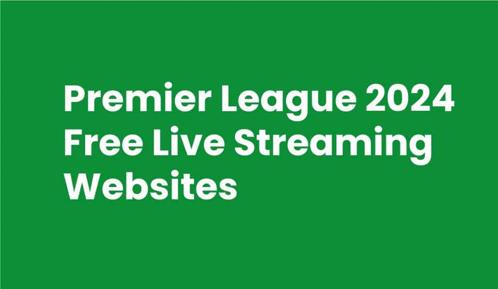Premier League 2024 Free Live Streaming Websites My Hosting Consultant